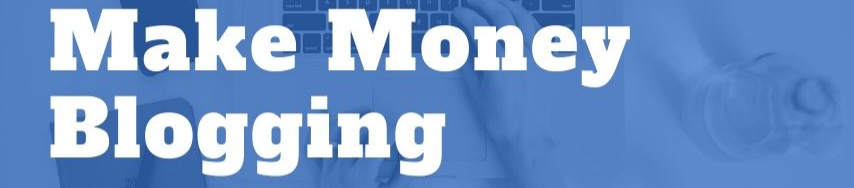 Making Money with Blogging : What You Need to Know